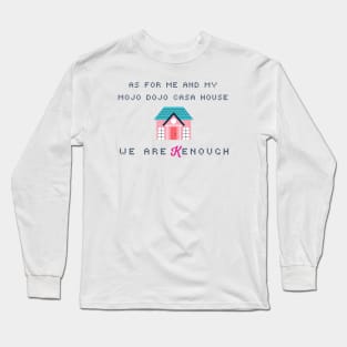 As for me and my mojo dojo casa house, we are Kenough Long Sleeve T-Shirt